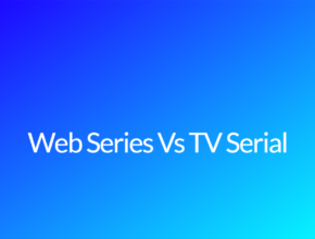 Web Series Vs TV Serial