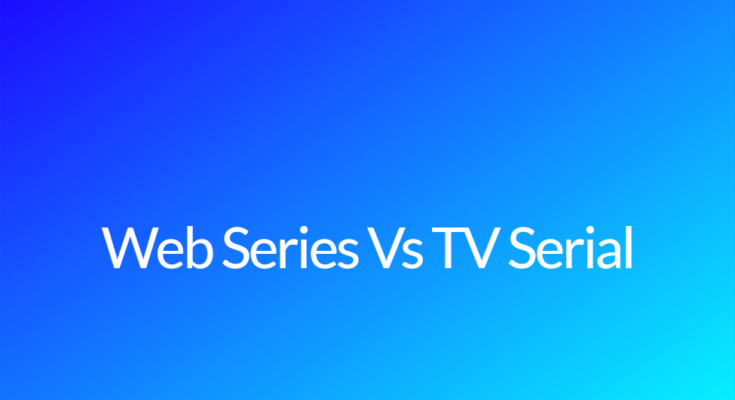 Web Series Vs TV Serial