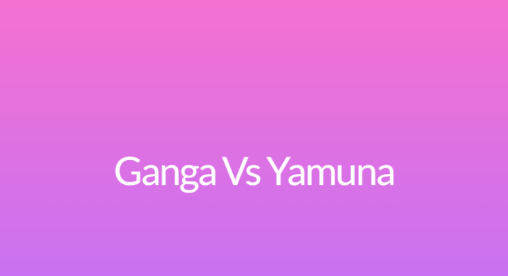 Ganga Vs Yamuna