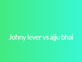 Johny lever vs ajju bhai