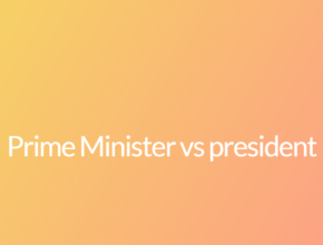 Prime Minister vs president