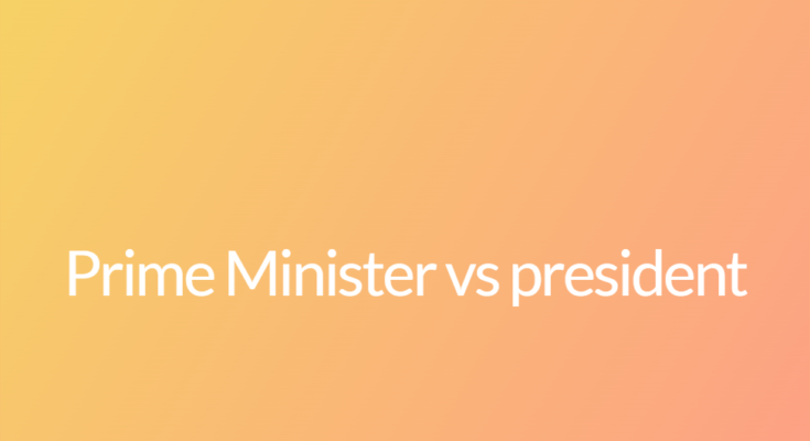 Prime Minister vs president