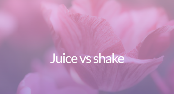 Juice vs shake