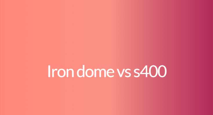 Iron dome vs s400