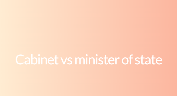 Cabinet vs minister of state