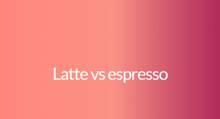 Latte vs espresso