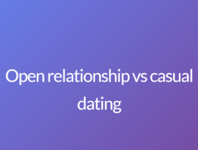 Open relationship vs casual dating