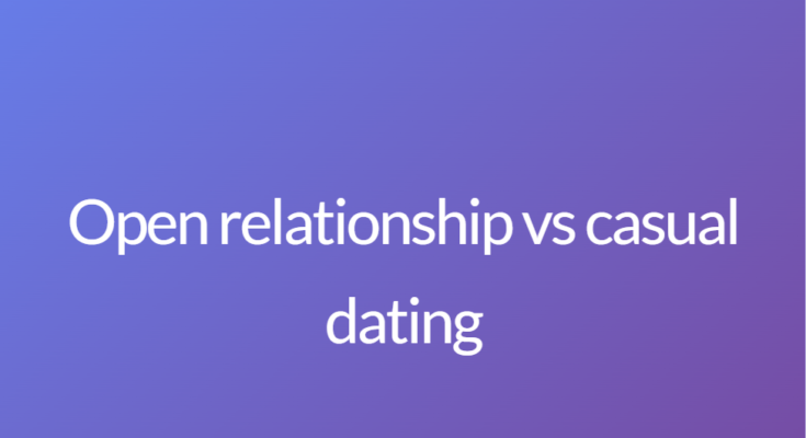 Open relationship vs casual dating