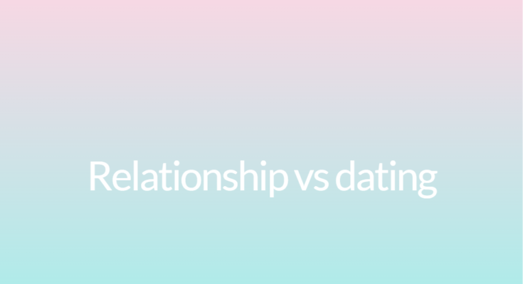 Relationship vs dating