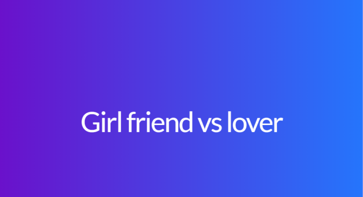 Girl friend vs lover