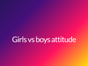 Girls vs boys attitude