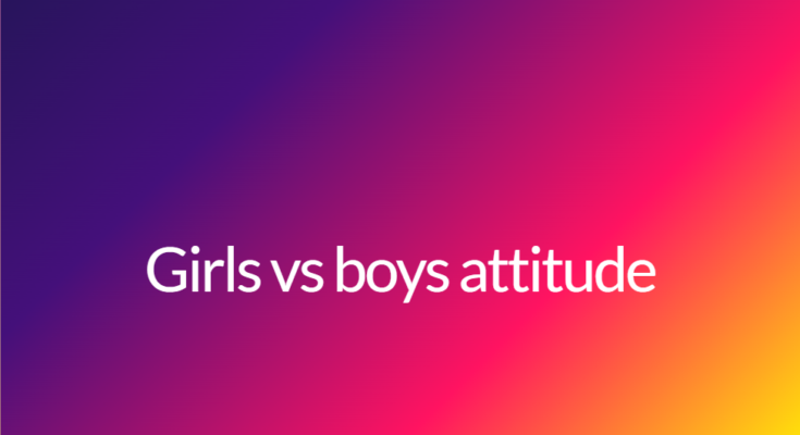 Girls vs boys attitude