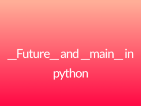 __Future__ and __main__ in python