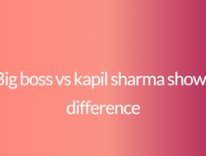 Big boss vs kapil sharma show : difference